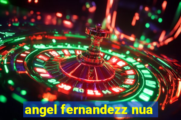 angel fernandezz nua